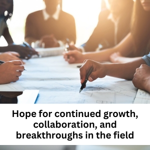 Hope for continued growth, collaboration, and breakthroughs in the field